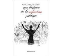 Christian Delporte – Une histoire de la séduction politique – Essai – Broché