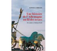 Une histoire de l'Allemagne au fil des textes: De Luther à Helmut Kohl