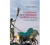 Une histoire de l'Allemagne au fil des textes: De Luther à Helmut Kohl