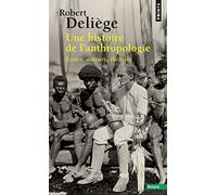 Une histoire de l'anthropologie: Ecoles, auteurs, théories