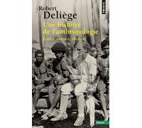 Une histoire de l'anthropologie Ecoles, auteurs, théories - Robert Deliège - Points - Poche - Essai