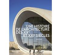 Une histoire de l'architecture des xxe et xx1e siecles - Simon Texier - Beaux Arts Editions - broché - Beau livre