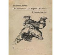 Une histoire de l'art d'après Auschwitz: Volume 1, Figures disparates
