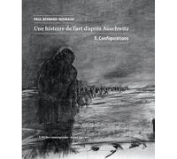 Une histoire de l'art d'après Auschwitz: Volume 3, Configurations