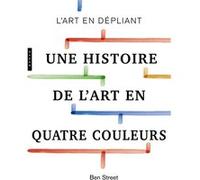 Une histoire de l'art en quatre couleurs Ben Street (Auteur)