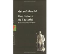 Une histoire de l'autorité : Permanences et variations de Gérard Mendel ( 10 avril 2003 )