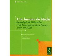 Une histoire de l'école: Anthologie de l'éducation et de l'enseignement en France XVIIIe / XXe siècle