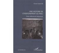 Une histoire de l'enseignement au Mali Entre réforme et réticences - Oumar Issiaka Ba - L'harmattan - broché - Etude