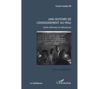 Une Histoire De L'enseignement Au Mali - Entre Réforme Et Réticences