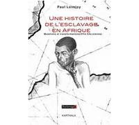 Une histoire de l'esclavage en Afrique. Mutations et transformations Paul Ellsworth Lovejoy (Auteur)