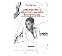 Une Histoire De L'esclavage En Afrique - Mutations Et Transformations (Xive-Xxe Siècle)