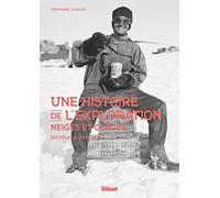 Stéphane Dugast – Une histoire de l'exploration neiges et glaces – Des pôles à l'Himalaya – Relié