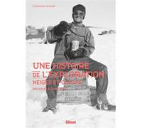 Une histoire de l'exploration neiges et glaces Des pôles à l'Himalaya - Stéphane Dugast - Glénat - relié - Beau livre