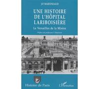 Une Histoire De L'hôpital Lariboisière Ou Le Versailles De La Misère - Le Versailles De La Misère