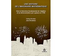 Une histoire de l'imaginaire mathématique: Vers le théorème fondamental de l'algèbre et sa démonstration par Laplace en 1795