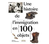 Une histoire de l'immigration en 100 objets - Patrick Boucheron - La Martiniere Eds De - relié - Beau livre