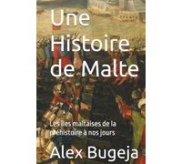 Une Histoire de Malte: Les îles maltaises de la préhistoire à nos jours