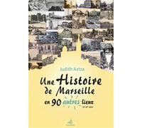 Une histoire de Marseille en 90 autres lieux (16e-20e siècle) - Judith Aziza - Gaussen Eds - broché - Essai