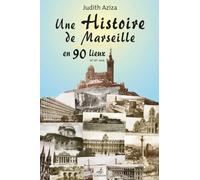Une histoire de Marseille en 90 lieux : 16e-20e siècle