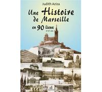 Une Histoire De Marseille En 90 Lieux - Judith Aziza - Gaussen Eds - broché - Guide
