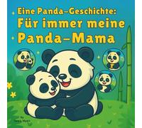 Une histoire de panda : Pour toujours ma maman panda: Une histoire de panda : Pour toujours ma maman panda : Livre d'histoires pour enfants | Un conte ... et sentiments | Animaux | Ours | Âge 0-8