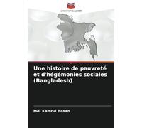 Une histoire de pauvreté et d'hégémonies sociales (Bangladesh)