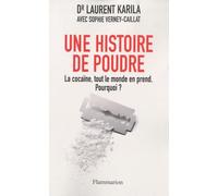 Une histoire de poudre: LA COCAÏNE, TOUT LE MONDE EN PREND MAINTENANT.POURQUOI?