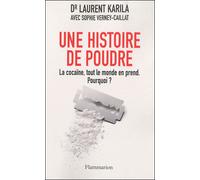 Une histoire de poudre: LA COCAÏNE, TOUT LE MONDE EN PREND MAINTENANT.POURQUOI?