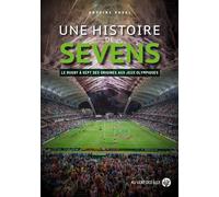 Une Histoire De Sevens - Le Rugby À Sept Des Origines Aux Jeux Olympiques