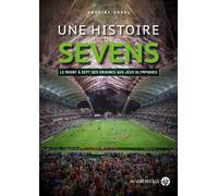 Une Histoire De Sevens - Le Rugby À Sept Des Origines Aux Jeux Olympiques
