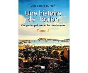 Une histoire de Toulon T2 : Vue par les peintres et les dessinateurs