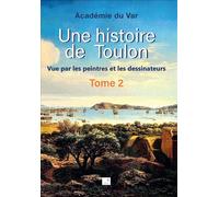 Une histoire de Toulon T2 Vue par les peintres et les dessinateurs - Académie Du Var - Du Campanile Eds - broché - Essai