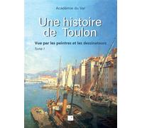 Une histoire de Toulon Vue par les peintres et les dessinateurs - Académie Du Var - Du Campanile Eds - broché - Monographie