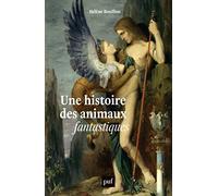 Une histoire des animaux fantastiques: Dragons, licornes, griffons...