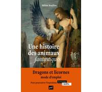 Une histoire des animaux fantastiques Dragons, licornes, griffons… - Hélène Bouillon - Puf - broché - Essai