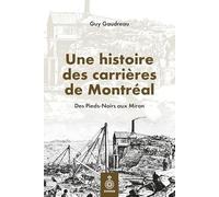 Une histoire des carrières de Montréal. Des Pieds-Noirs aux Miron