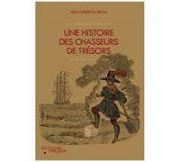 Une Histoire Des Chasseurs De Trésors - De La Renaissance À Nos Jours, Sur Terre Et Sous Les Eaux