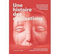 Une histoire des civilisations: Comment l'archéologie bouleverse nos connaissances