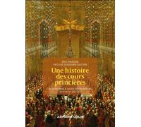 Une histoire des cours princières De Lisbonne à Saint-Pétersbourg XVIIe-XVIIIe siècle - Pauline Lemaigre-Gaffier - Armand Colin - broché - Essai