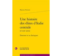 Une histoire des élites d'Italie centrale Dominer et se distinguer - Maxime Fulconis - Classiques Garnier - broché - Essai
