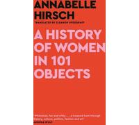 Une histoire des femmes en 101 objets