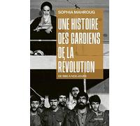 Une histoire des gardiens de la révolution: De 1980 à nos jours