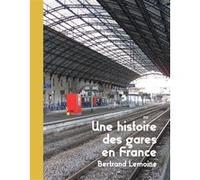 Une Histoire des gares en France Bertrand Lemoine (Auteur)