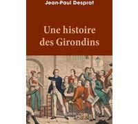 Jean-Paul Desprat – Une histoire des Girondins – Essai – Broché