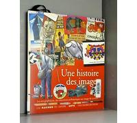Une histoire des images: Les arts graphiques, des empreintes préhistoriques aux images de synthès