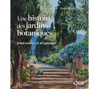 Une histoire des jardins botaniques: Entre science et art paysager