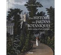 Une histoire des jardins botaniques: Entre science et art paysager.