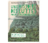 Une Histoire Des Luttes Pour L'environnement - 18e - 20e Trois Siècles De Débats Et De Combats