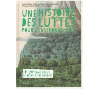 Une histoire des luttes pour l'environnement: Trois siècles de combats et de débats XVIIIe-XXe siècle