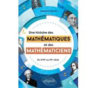 Une Histoire Des Mathématiques Et Des Mathématiciens - Du Xviie Au Xxe Siècle
